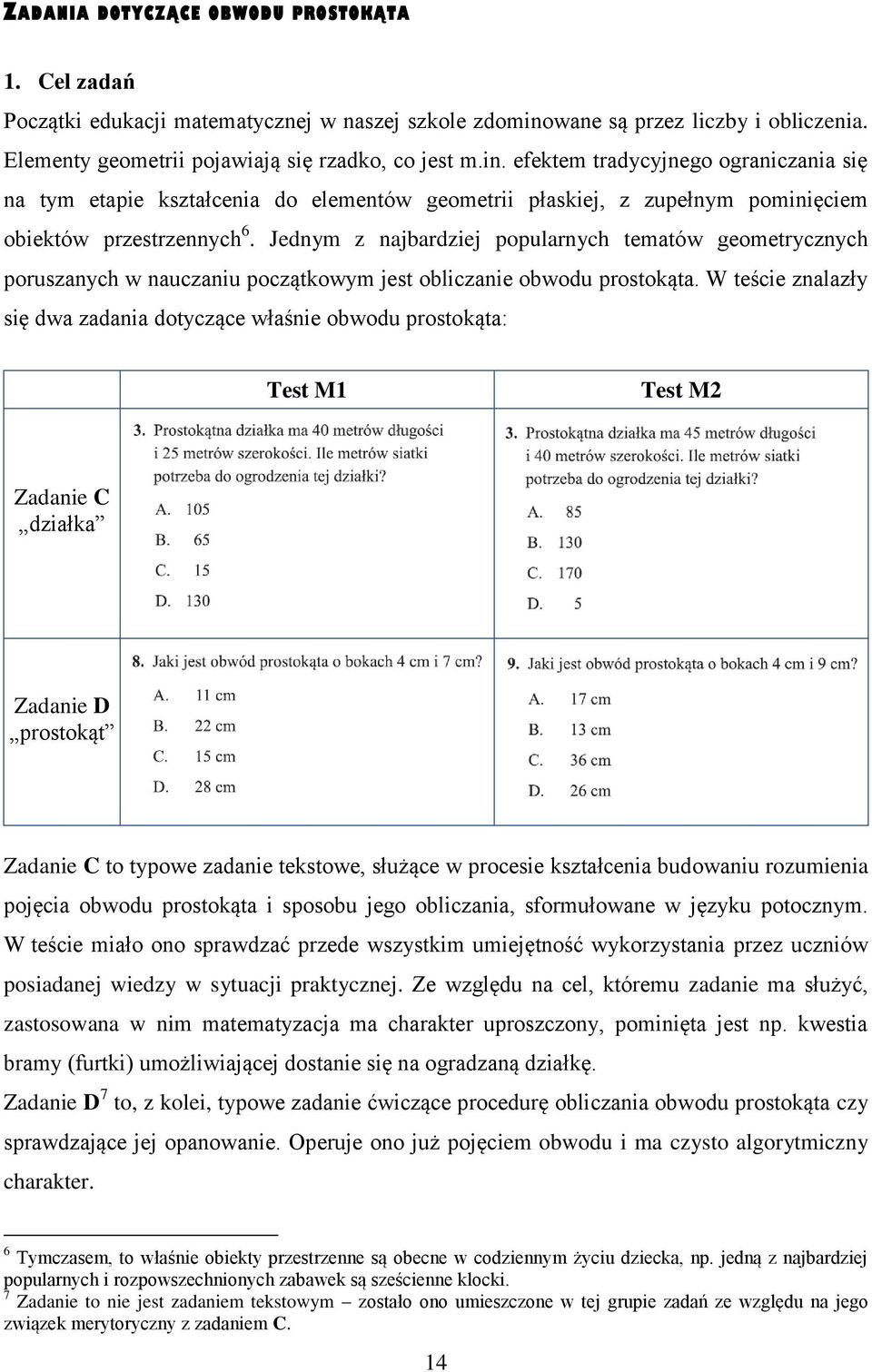 efektem tradycyjnego ograniczania się na tym etapie kształcenia do elementów geometrii płaskiej, z zupełnym pominięciem obiektów przestrzennych 6.