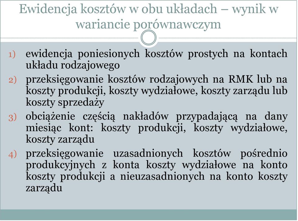 sprzedaży 3) obciążenie częścią nakładów przypadającą na dany miesiąc kont: koszty produkcji, koszty wydziałowe, koszty zarządu 4)