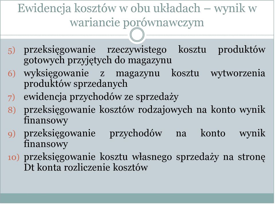 przychodów ze sprzedaży 8) przeksięgowanie kosztów rodzajowych na konto wynik finansowy 9) przeksięgowanie