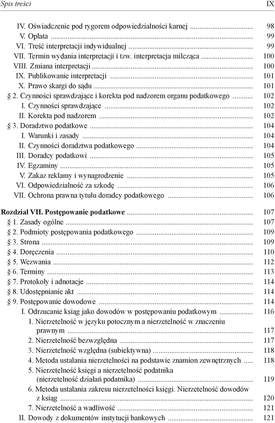 Czynności sprawdzające... 102 II. Korekta pod nadzorem... 102 3. Doradztwo podatkowe... 104 I. Warunki i zasady... 104 II. Czynności doradztwa podatkowego... 104 III. Doradcy podatkowi... 105 IV.