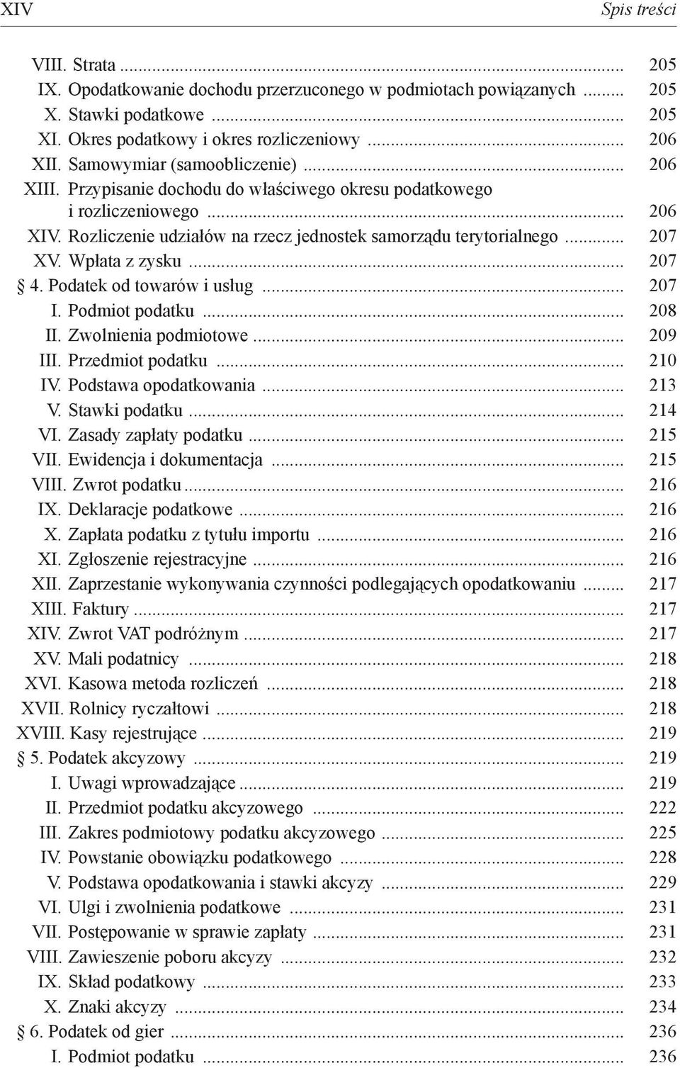 Wpłata z zysku... 207 4. Podatek od towarów i usług... 207 I. Podmiot podatku... 208 II. Zwolnienia podmiotowe... 209 III. Przedmiot podatku... 210 IV. Podstawa opodatkowania... 213 V. Stawki podatku.