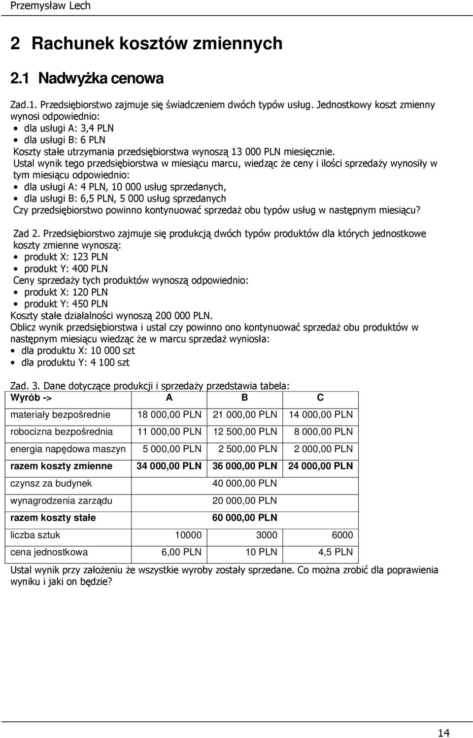 Ustal wynik tego przedsiębiorstwa w miesiącu marcu, wiedząc że ceny i ilości sprzedaży wynosiły w tym miesiącu odpowiednio: dla usługi A: 4 PLN, 10 000 usług sprzedanych, dla usługi B: 6,5 PLN, 5 000