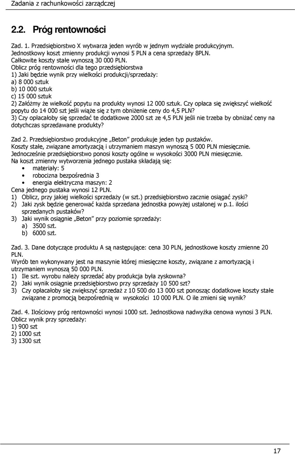 Oblicz próg rentowności dla tego przedsiębiorstwa 1) Jaki będzie wynik przy wielkości produkcji/sprzedaży: a) 8 000 sztuk b) 10 000 sztuk c) 15 000 sztuk 2) Załóżmy że wielkość popytu na produkty