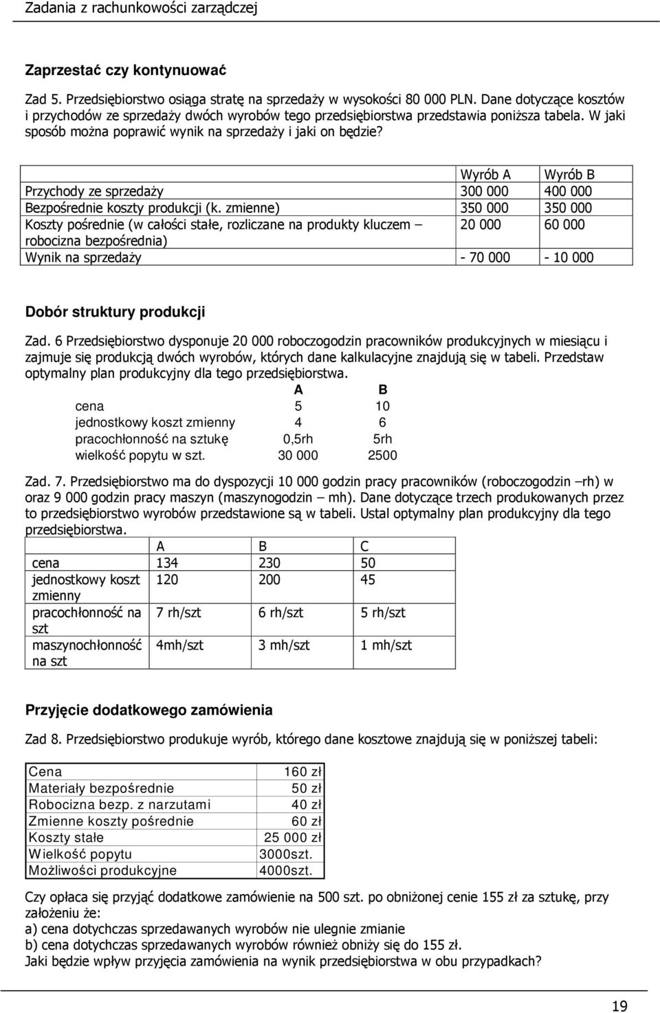 Wyrób A Wyrób B Przychody ze sprzedaży 300 000 400 000 Bezpośrednie koszty produkcji (k.