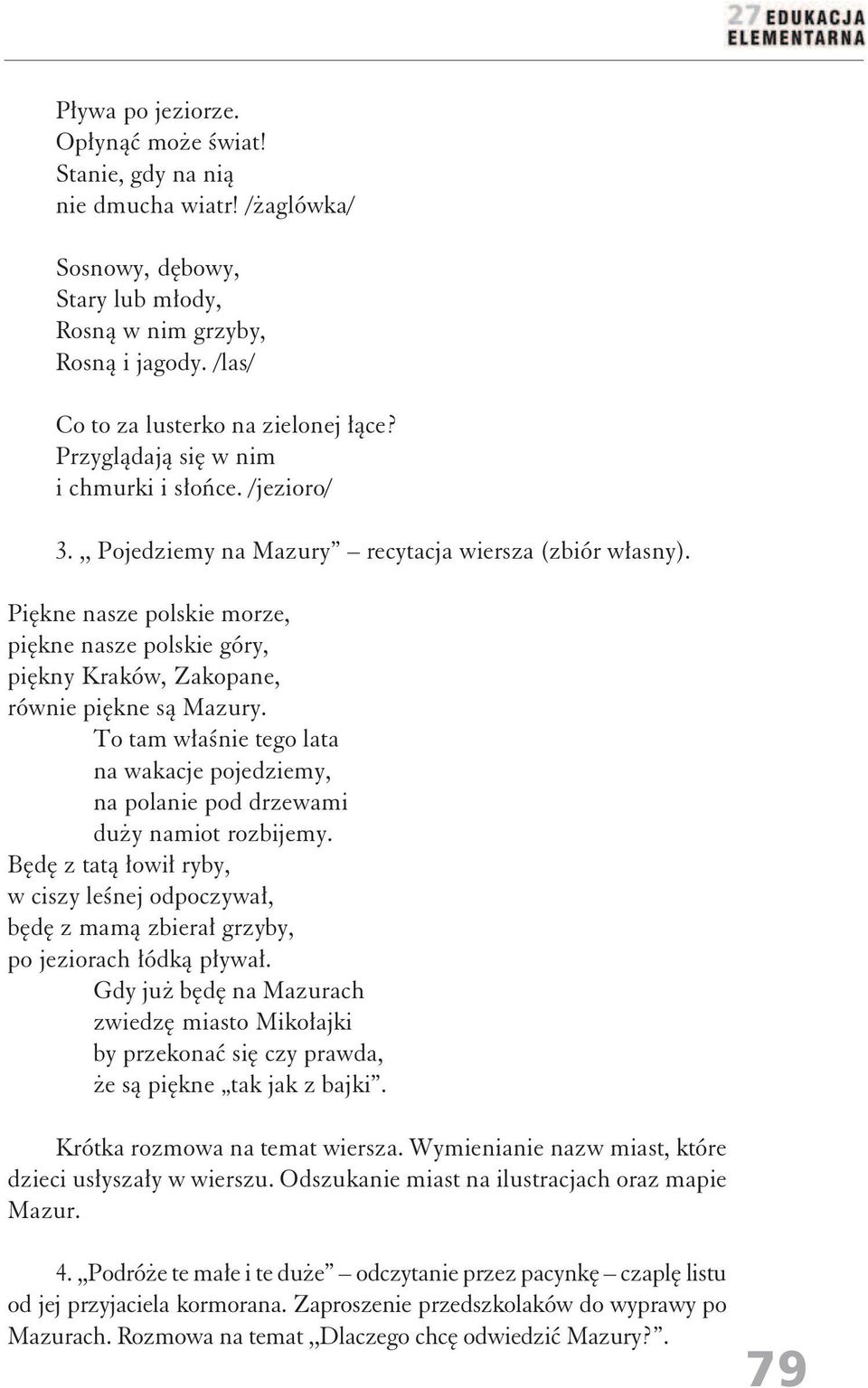 Piękne nasze polskie morze, piękne nasze polskie góry, piękny Kraków, Zakopane, równie piękne są Mazury. To tam właśnie tego lata na wakacje pojedziemy, na polanie pod drzewami duży namiot rozbijemy.