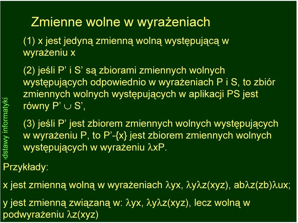 występujących w wyrażeniu P, to P -{x} jest zbiorem zmiennych wolnych występujących w wyrażeniu λxp.