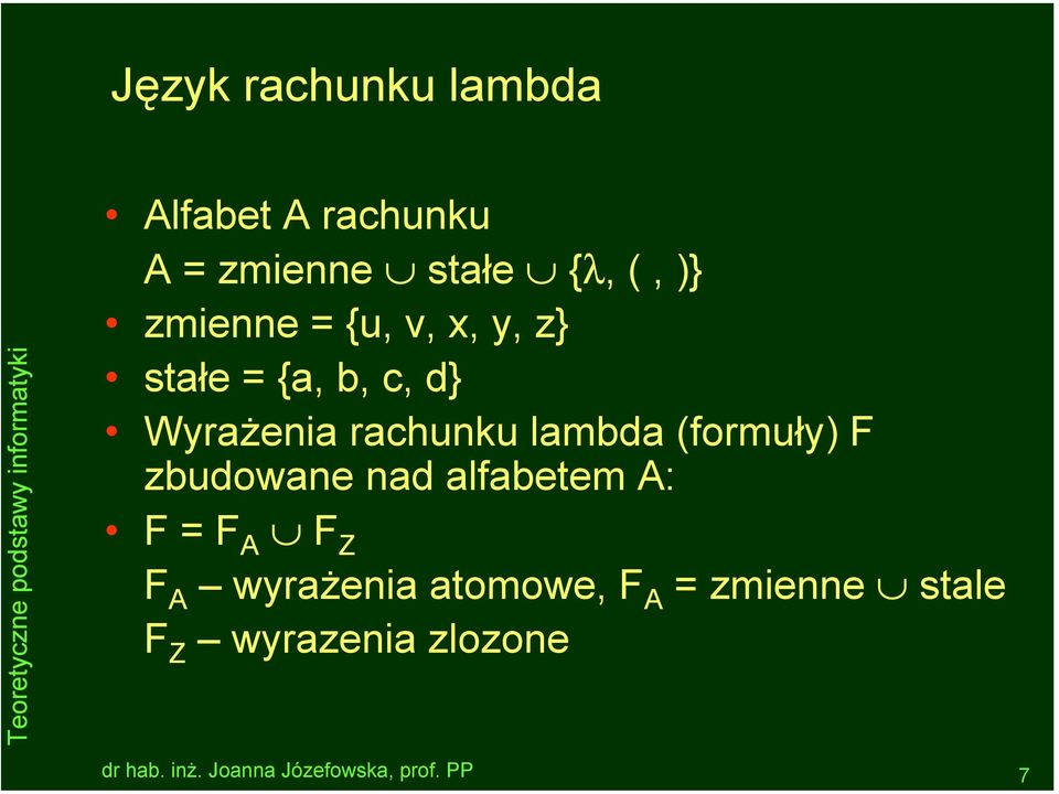 rachunku lambda (formuły) F zbudowane nad alfabetem A: F = F A F