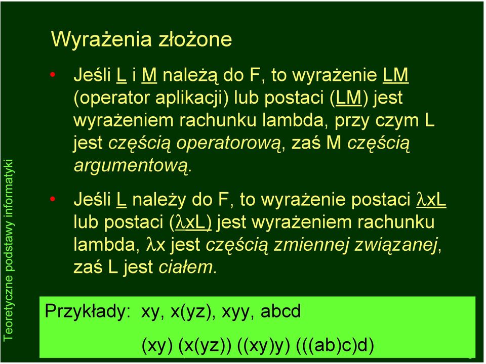 Jeśli L należy do F, to wyrażenie postaci λxl lub postaci (λxl) jest wyrażeniem rachunku lambda, λx