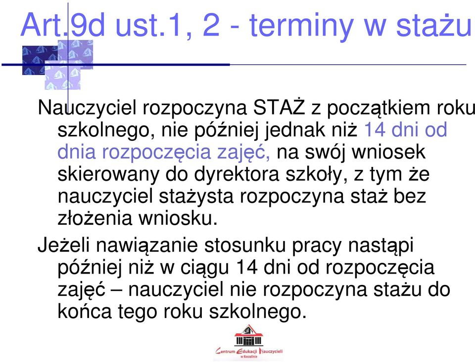 14 dni od dnia rozpoczęcia zajęć, na swój wniosek skierowany do dyrektora szkoły, z tym że nauczyciel