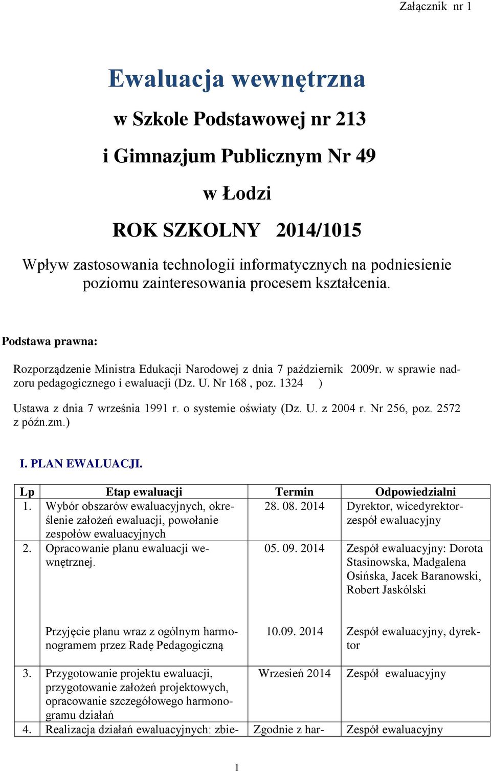 1324 ) Ustawa z dnia 7 września 1991 r. o systemie oświaty (Dz. U. z 2004 r. Nr 256, poz. 2572 z późn.zm.) I. PLAN EWALUACJI. Lp Etap ewaluacji Termin Odpowiedzialni 1.