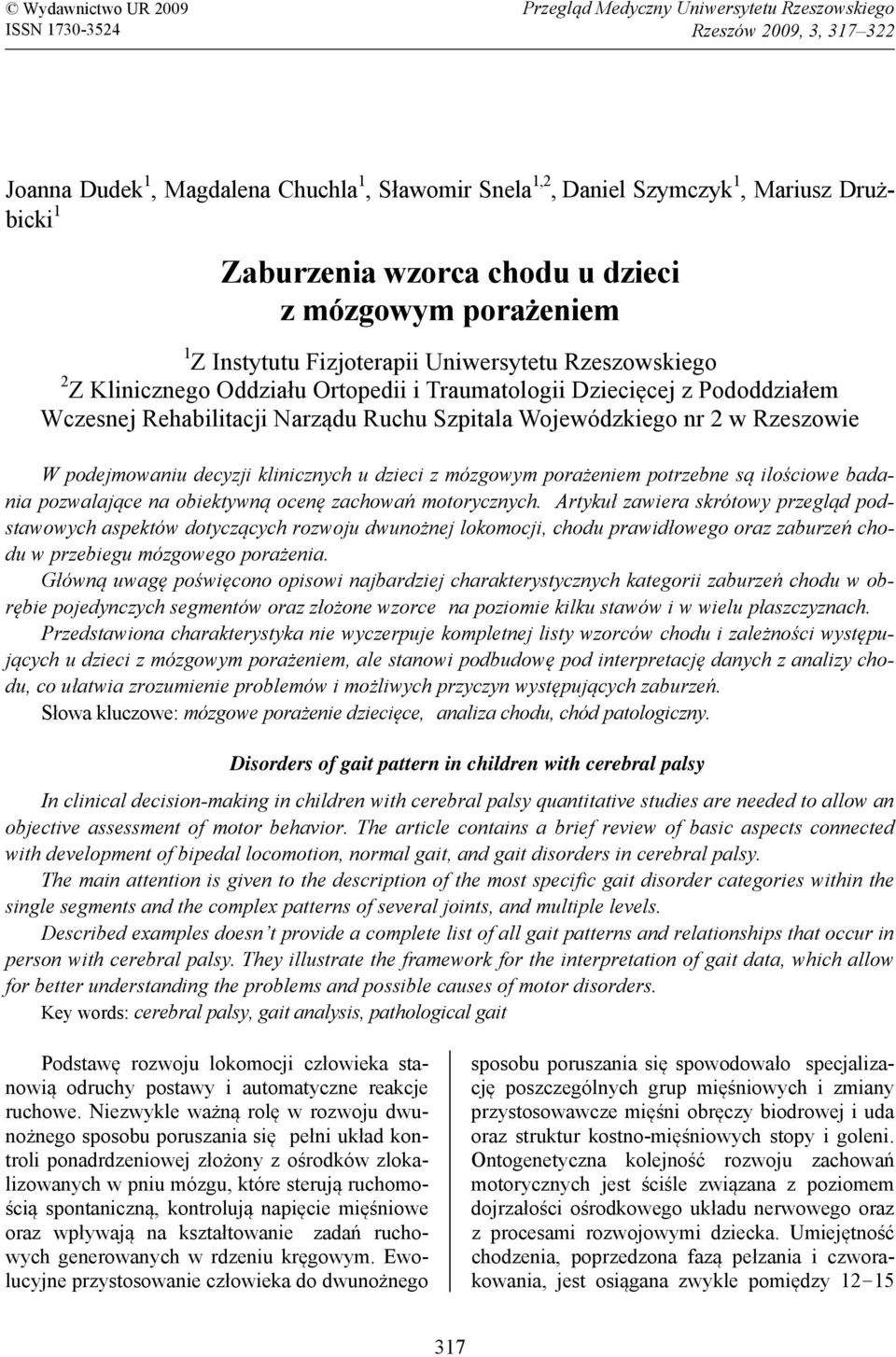 Rehabilitacji Narządu Ruchu Szpitala Wojewódzkiego nr 2 w Rzeszowie W podejmowaniu decyzji klinicznych u dzieci z mózgowym porażeniem potrzebne są ilościowe badania pozwalające na obiektywną ocenę