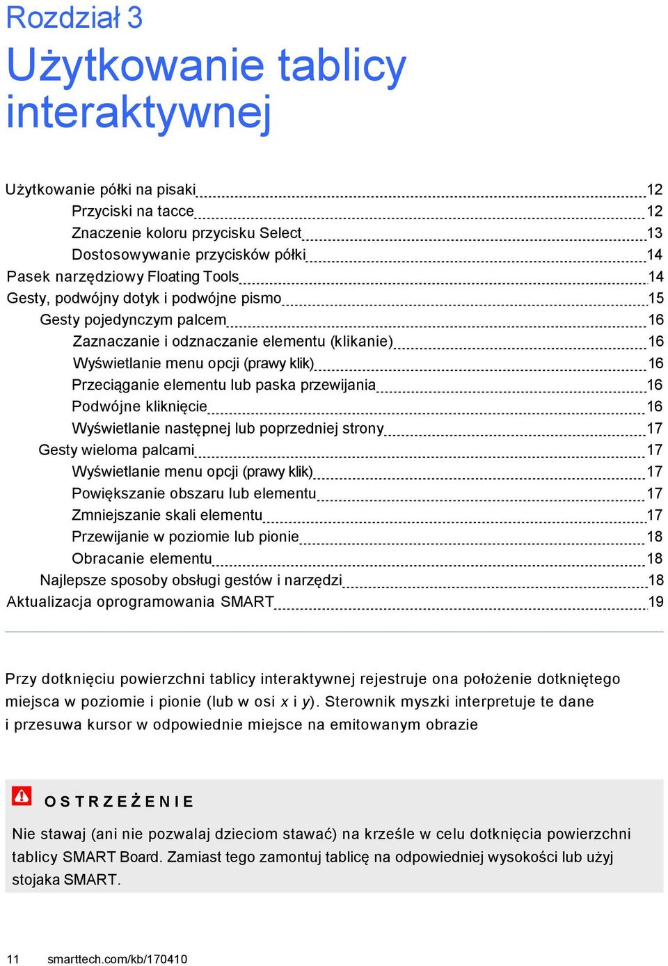 przewijania 16 Podwójne kliknięcie 16 Wyświetlanie następnej lub poprzedniej strony 17 Gesty wieloma palcami 17 Wyświetlanie menu opcji (prawy klik) 17 Powiększanie obszaru lub elementu 17