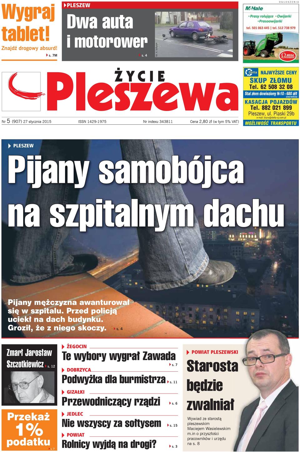 w szpitalu. Przed policją uciekł na dach budynku. Groził, że z niego skoczy. s. 4 Zmarł Jarosław Szczotkiewicz s. 12 Przekaż 1% podatku s. 7 ŻEGOCIN Te wybory wygrał Zawada s.