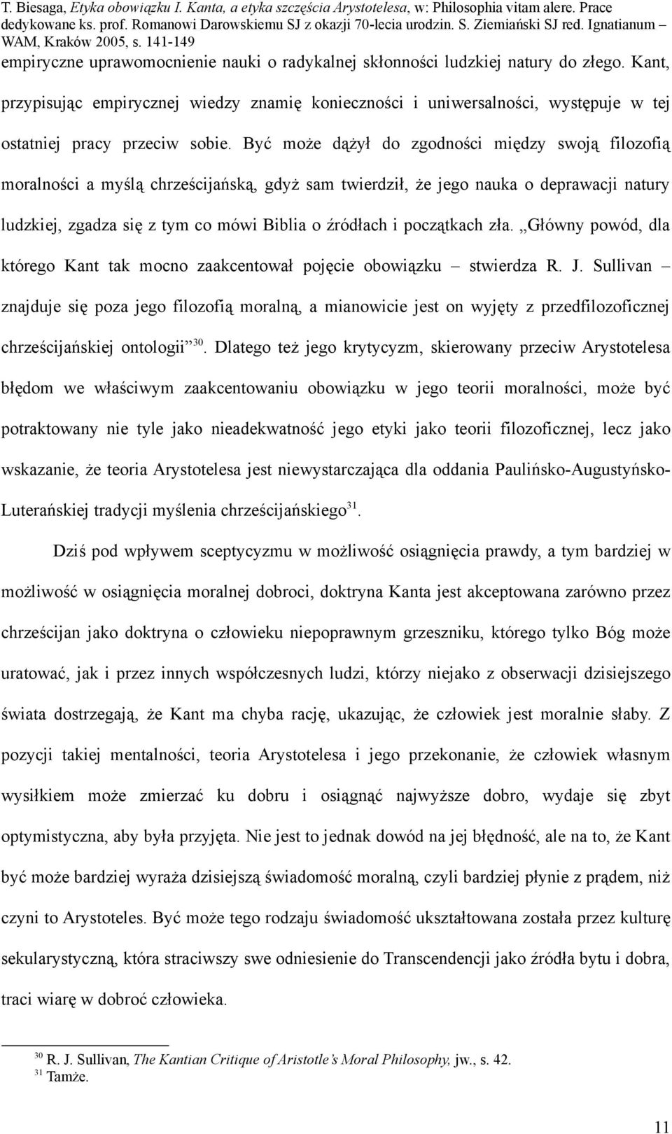 Być może dążył do zgodności między swoją filozofią moralności a myślą chrześcijańską, gdyż sam twierdził, że jego nauka o deprawacji natury ludzkiej, zgadza się z tym co mówi Biblia o źródłach i