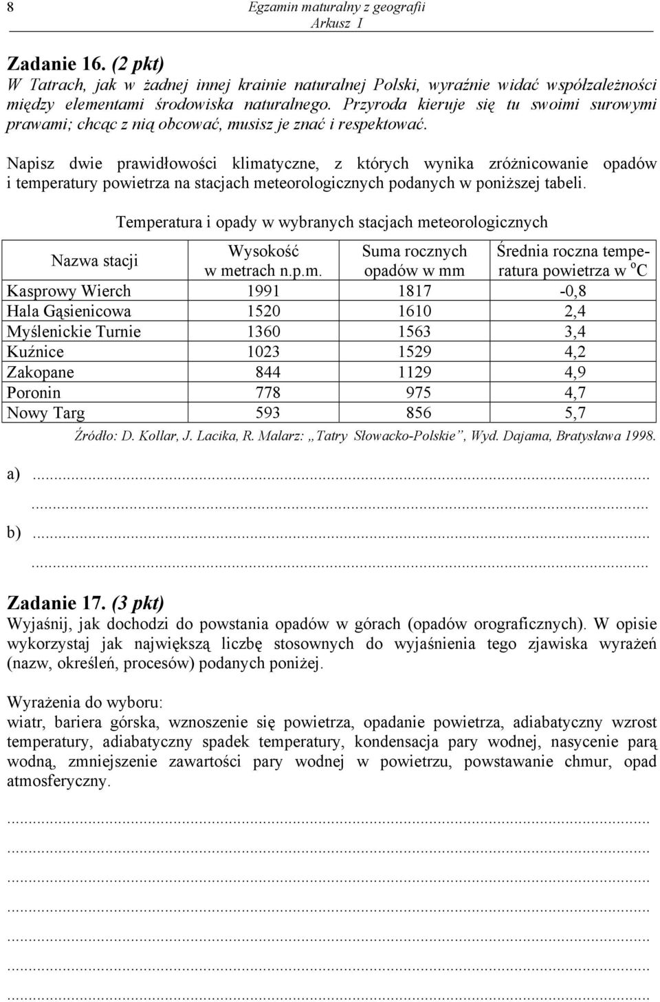 Napisz dwie prawidłowości klimatyczne, z których wynika zróżnicowanie opadów i temperatury powietrza na stacjach meteorologicznych podanych w poniższej tabeli.