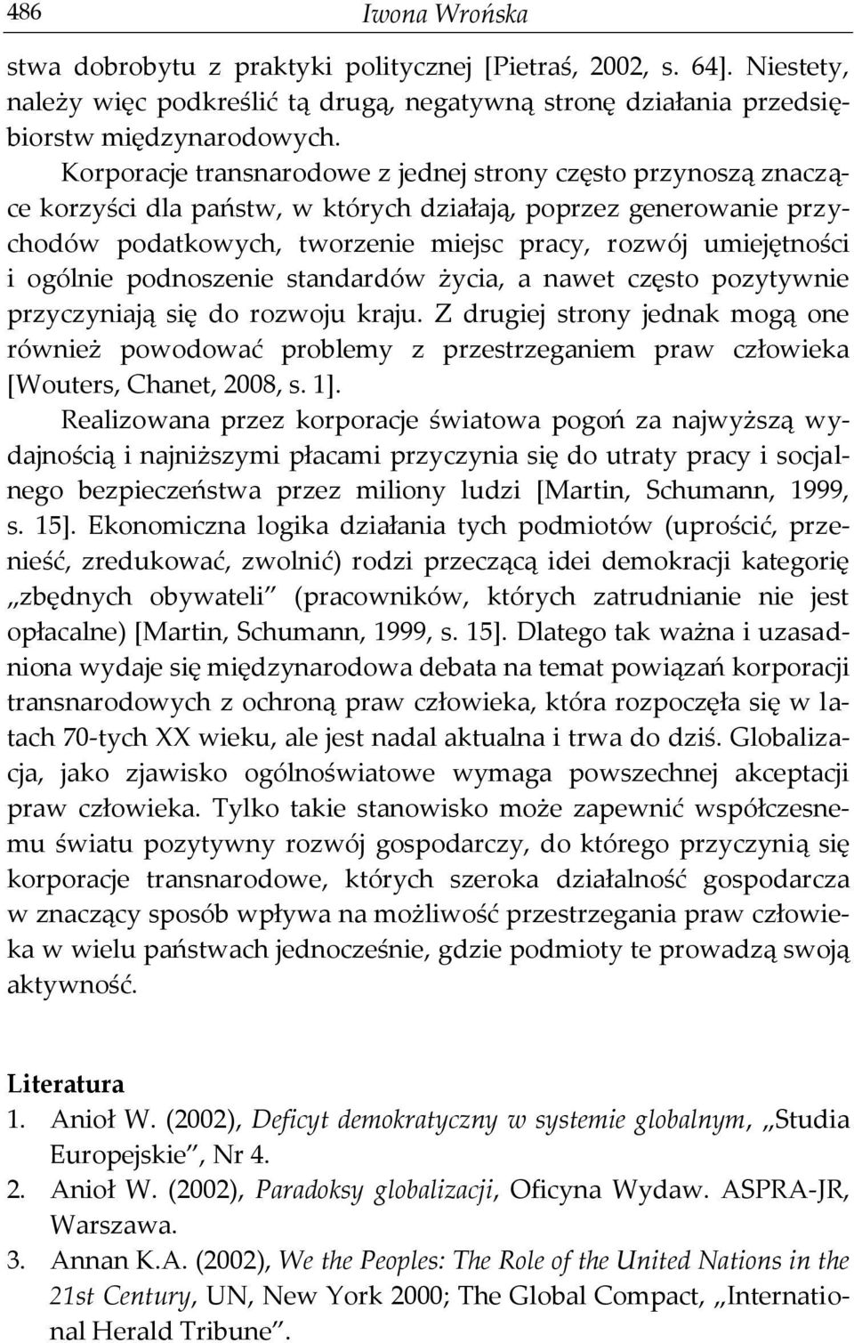 ogólnie podnoszenie standardów życia, a nawet często pozytywnie przyczyniają się do rozwoju kraju.