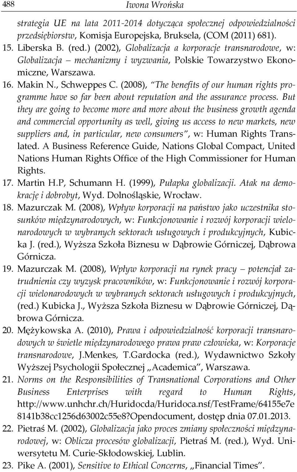 (2008), The benefits of our human rights programme have so far been about reputation and the assurance process.