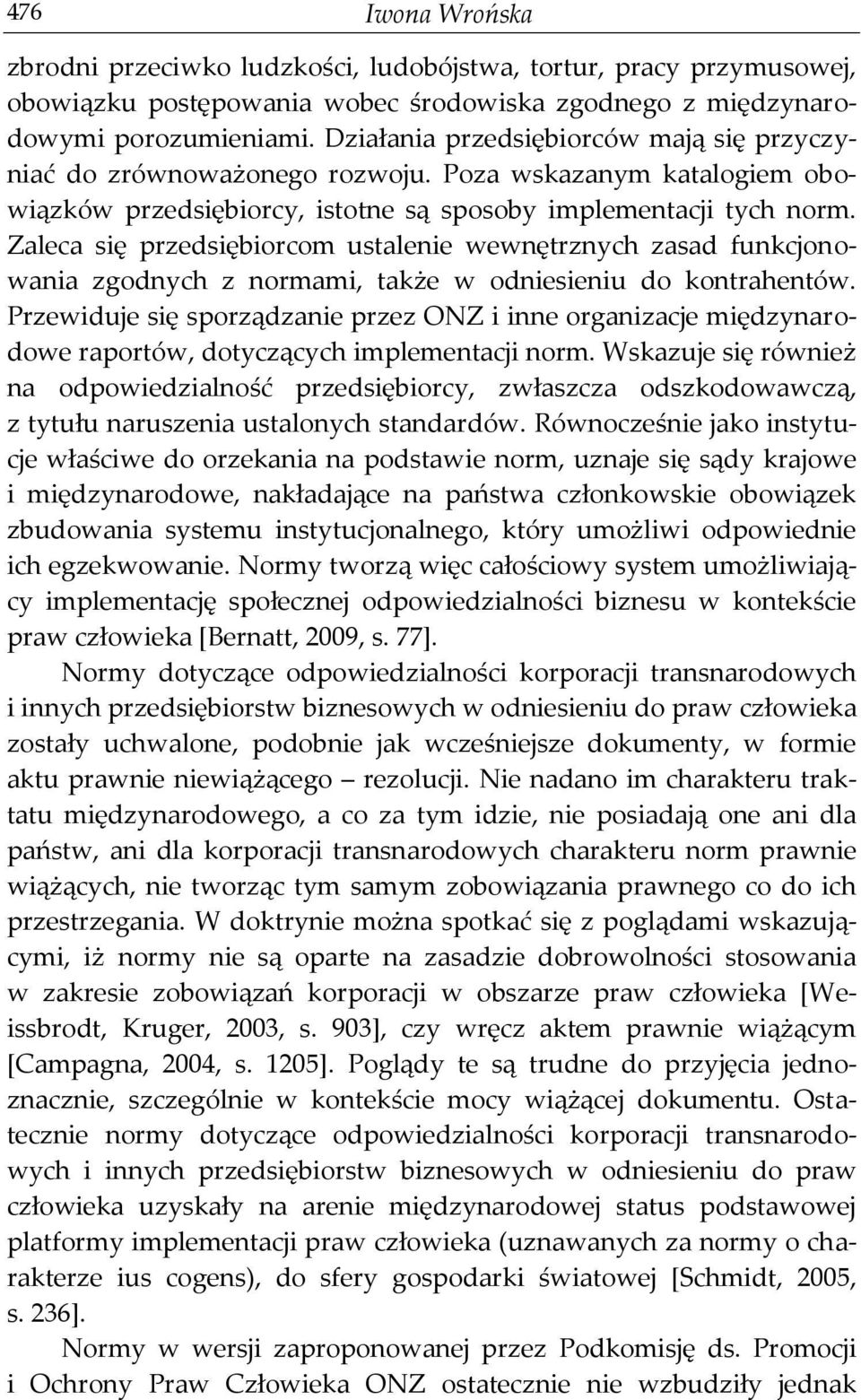 Zaleca się przedsiębiorcom ustalenie wewnętrznych zasad funkcjonowania zgodnych z normami, także w odniesieniu do kontrahentów.