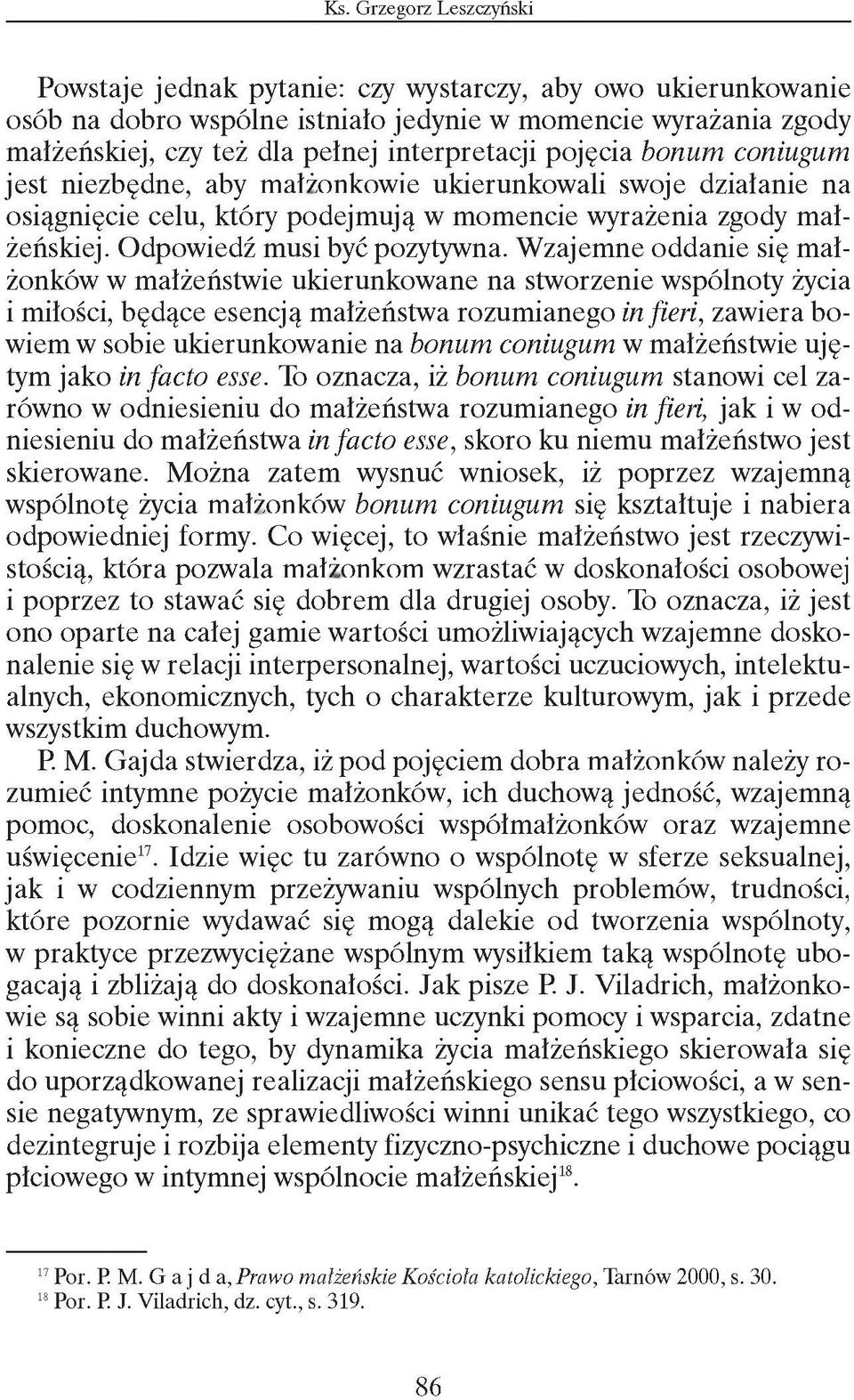 Wzajemne oddanie się małżonków w małżeństwie ukierunkowane na stworzenie wspólnoty życia i miłości, będące esencją małżeństwa rozumianego in fieri, zawiera bowiem w sobie ukierunkowanie na bonum