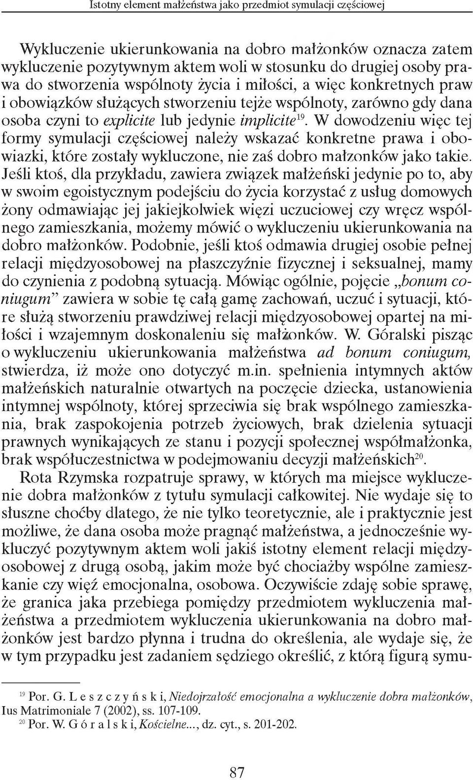 W dowodzeniu więc tej formy symulacji częściowej należy wskazać konkretne prawa i obowiazki, które zostały wykluczone, nie zaś dobro małżonków jako takie.