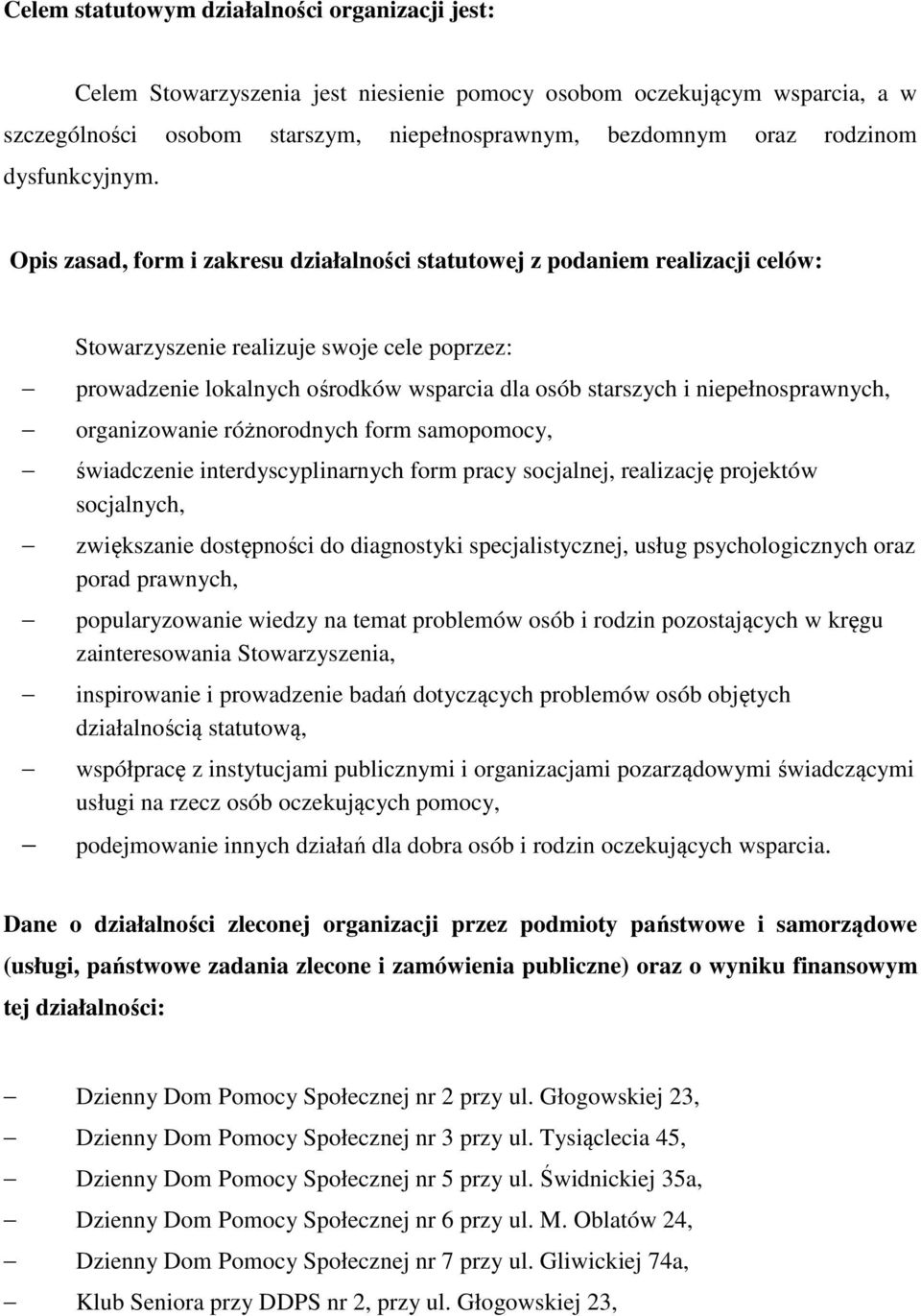 Opis zasad, form i zakresu działalności statutowej z podaniem realizacji celów: Stowarzyszenie realizuje swoje cele poprzez: prowadzenie lokalnych ośrodków wsparcia dla osób starszych i