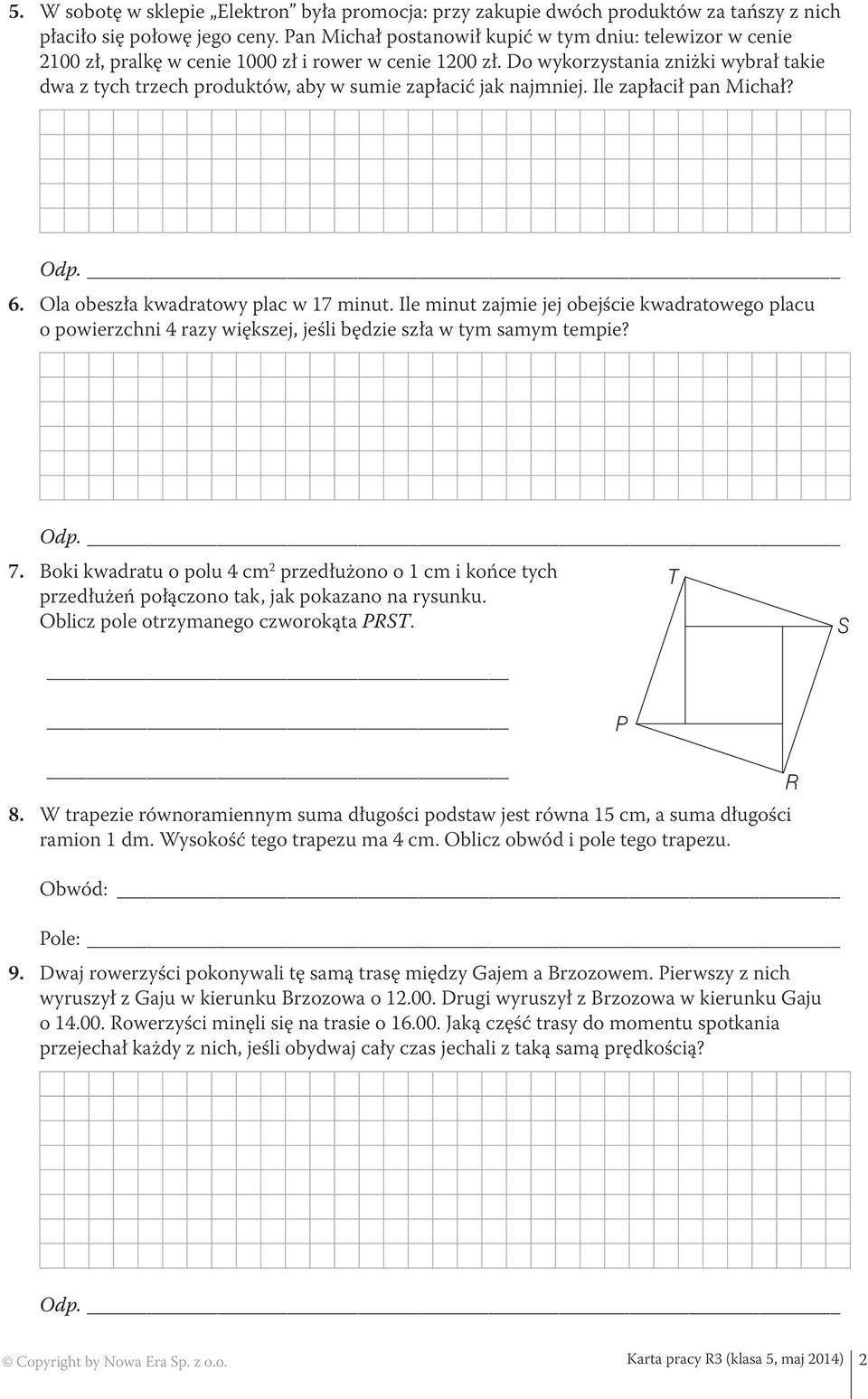 Do wykorzystania zniżki wybrał takie dwa z tych trzech produktów, aby w sumie zapłacić jak najmniej. Ile zapłacił pan Michał? 6. Ola obeszła kwadratowy plac w 17 minut.