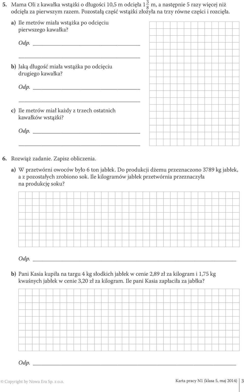 Rozwiąż zadanie. Zapisz obliczenia. a) W przetwórni owoców było 6 ton jabłek. Do produkcji dżemu przeznaczono 3789 kg jabłek, a z pozostałych zrobiono sok.