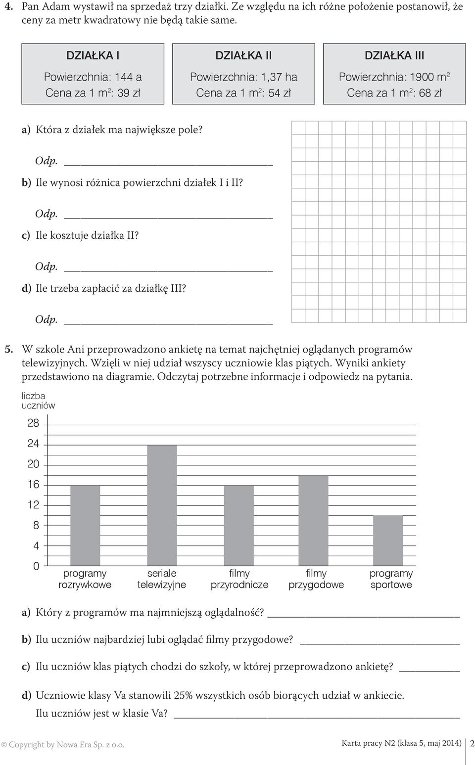 pole? b) Ile wynosi różnica powierzchni działek I i II? c) Ile kosztuje działka II? d) Ile trzeba zapłacić za działkę III? 5.