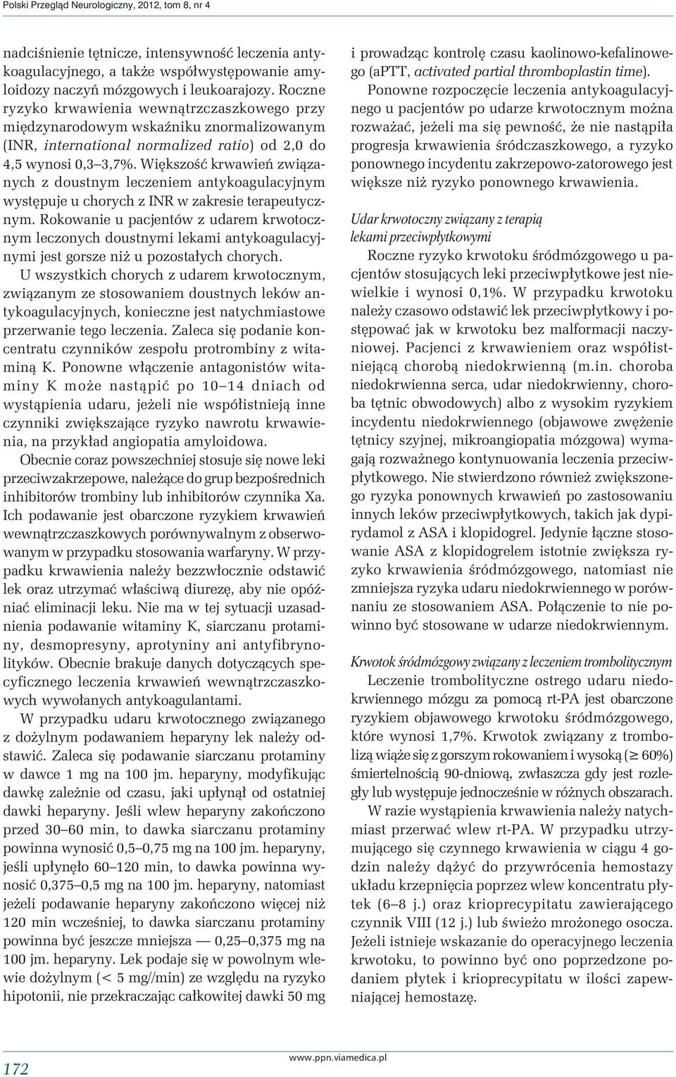 Większość krwawień związanych z doustnym leczeniem antykoagulacyjnym występuje u chorych z INR w zakresie terapeutycznym.