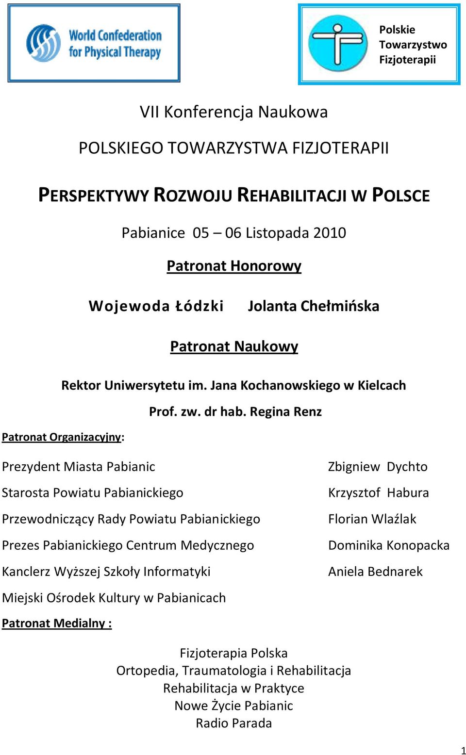 Regina Renz Patronat Organizacyjny: Prezydent Miasta Pabianic Starosta Powiatu Pabianickiego Przewodniczący Rady Powiatu Pabianickiego Prezes Pabianickiego Centrum Medycznego Kanclerz Wyższej