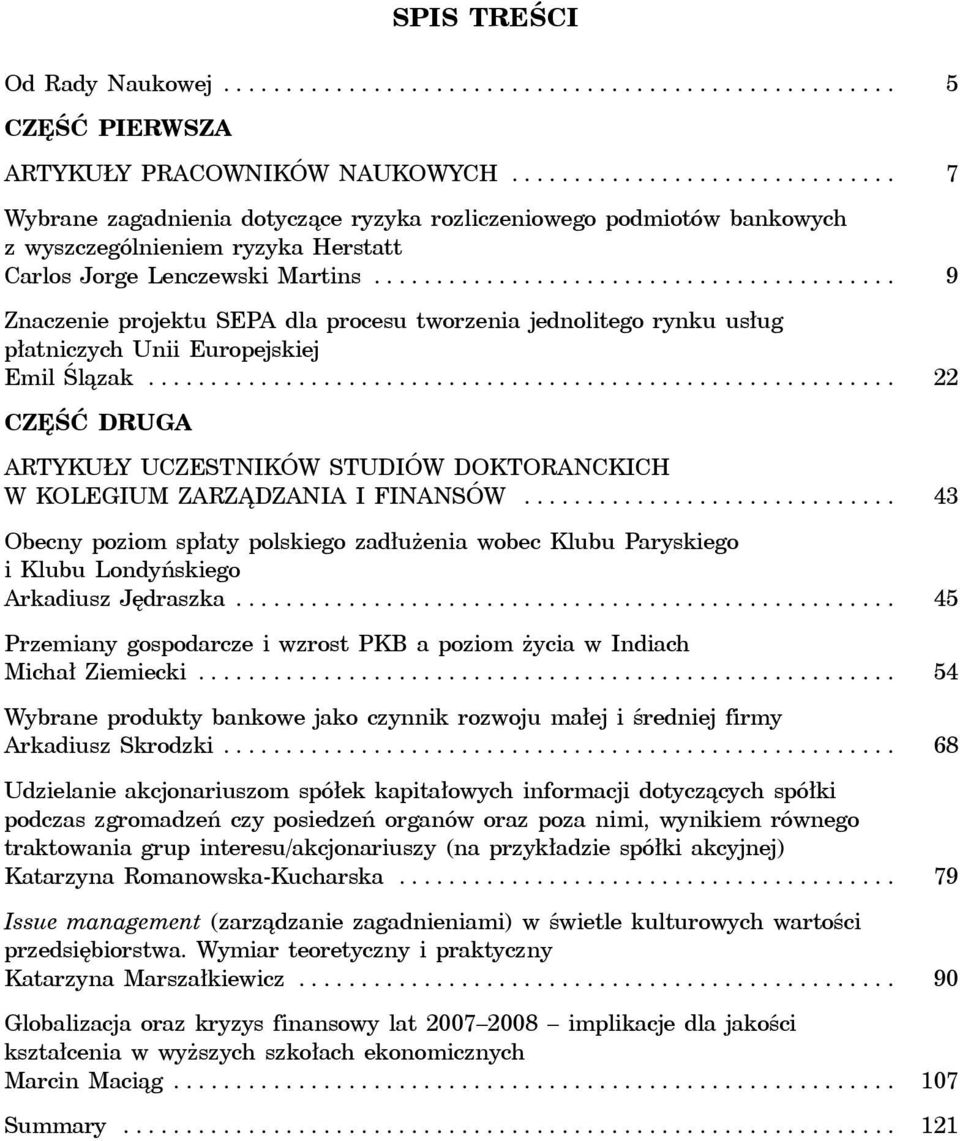 ......................................... 9 Znaczenie projektu SEPA dla procesu tworzenia jednolitego rynku usług płatniczych Unii Europejskiej Emil Ślązak.