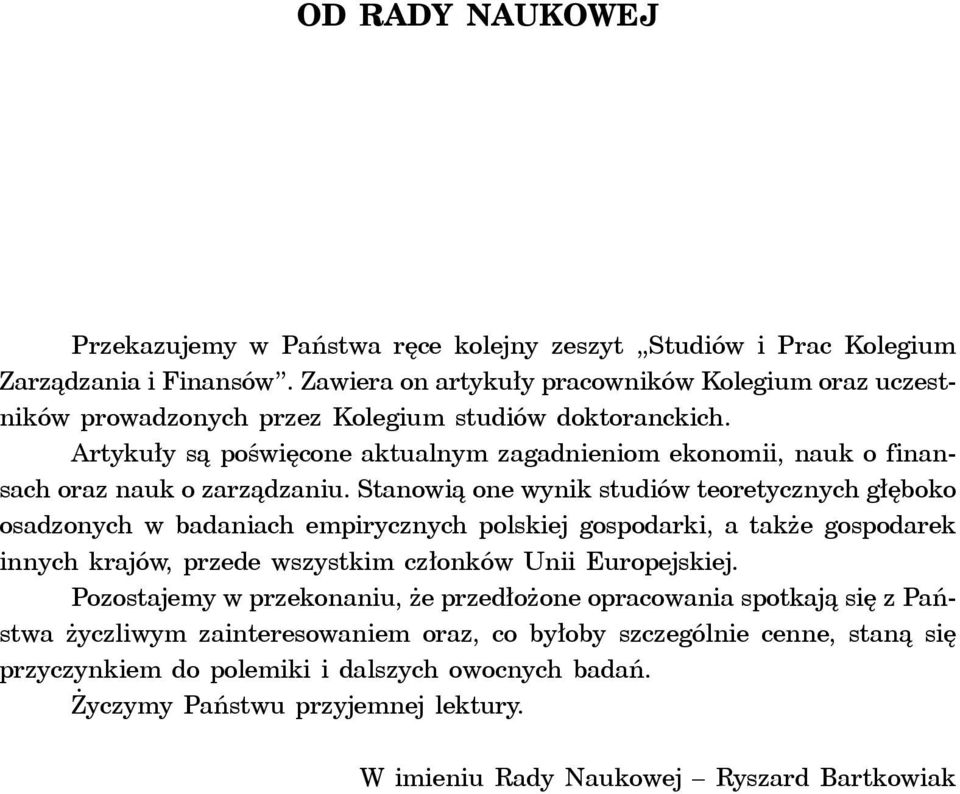 Artykuły są poświęcone aktualnym zagadnieniom ekonomii, nauk o finansach oraz nauk o zarządzaniu.