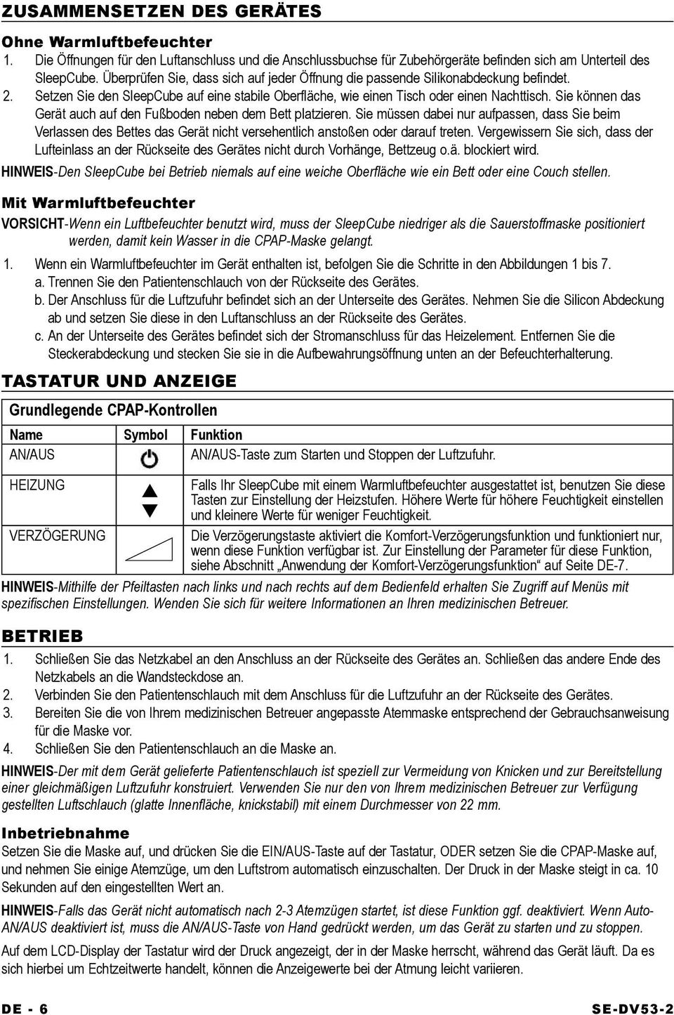 Sie können das Gerät auch auf den Fußboden neben dem Bett platzieren. Sie müssen dabei nur aufpassen, dass Sie beim Verlassen des Bettes das Gerät nicht versehentlich anstoßen oder darauf treten.