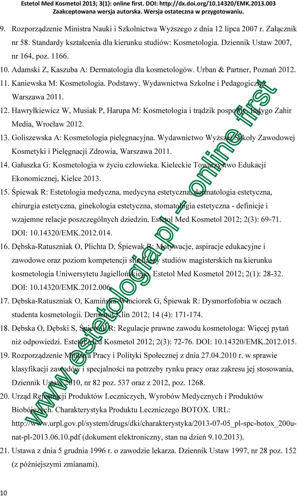 Hawryłkiewicz W, Musiak P, Harupa M: Kosmetologia i trądzik pospolity. Indygo Zahir Media, Wrocław 2012. 13. Goliszewska A: Kosmetologia pielęgnacyjna.