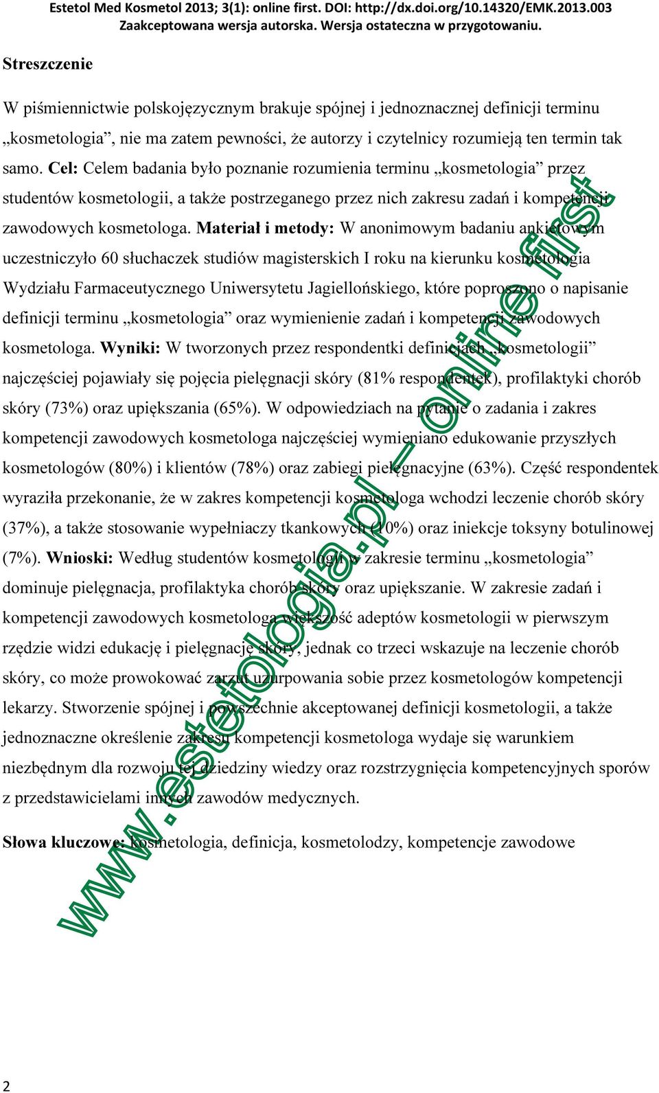 Materiał i metody: W anonimowym badaniu ankietowym uczestniczyło 60 słuchaczek studiów magisterskich I roku na kierunku kosmetologia Wydziału Farmaceutycznego Uniwersytetu Jagiellońskiego, które