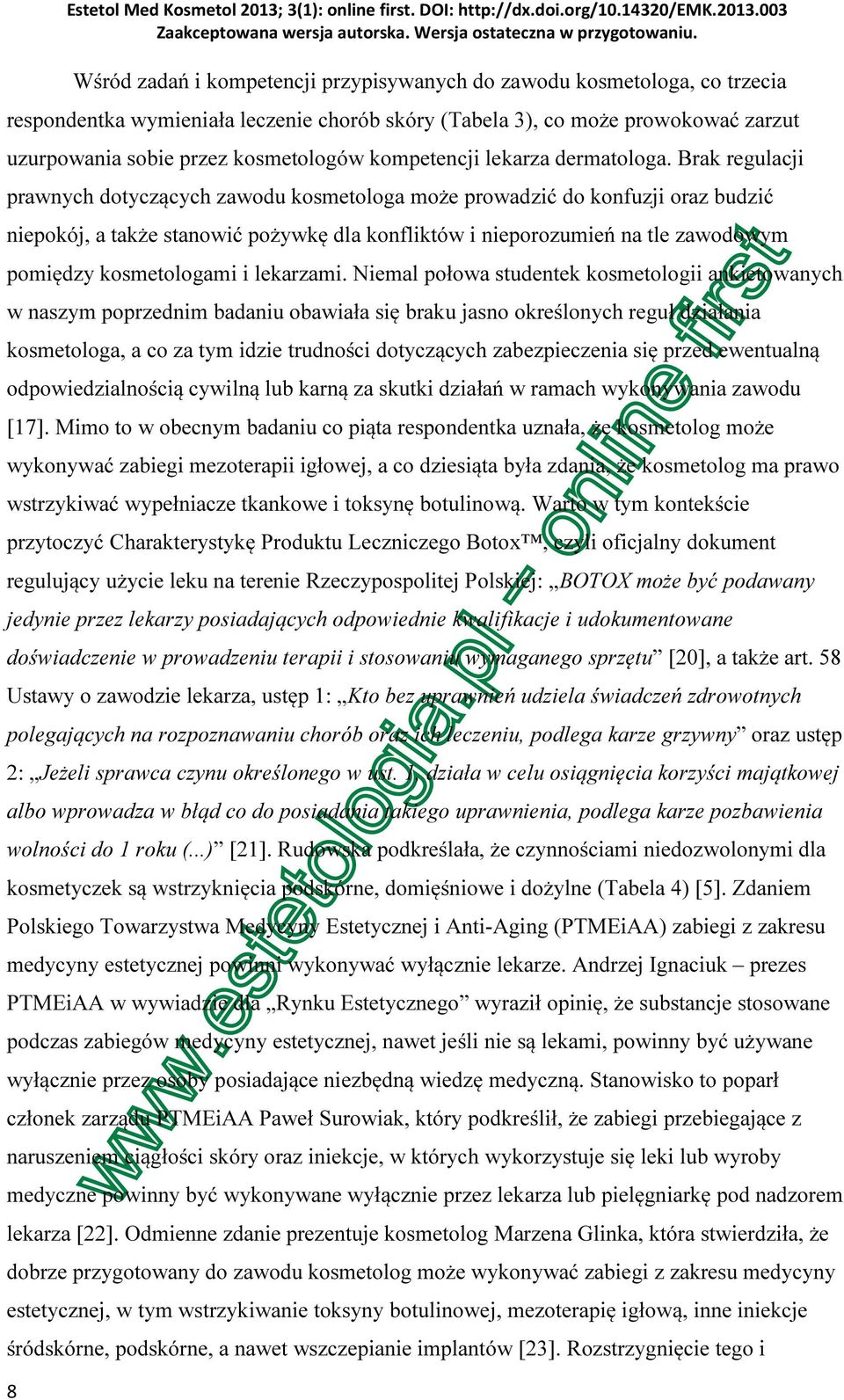 003 Wśród zadań i kompetencji przypisywanych do zawodu kosmetologa, co trzecia respondentka wymieniała leczenie chorób skóry (Tabela 3), co może prowokować zarzut uzurpowania sobie przez kosmetologów