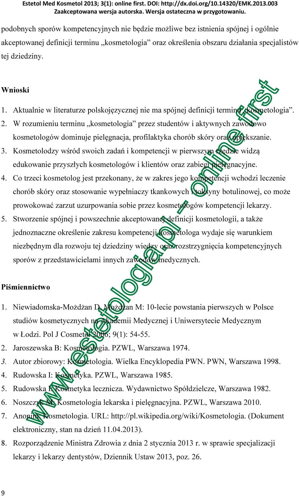 W rozumieniu terminu kosmetologia przez studentów i aktywnych zawodowo kosmetologów dominuje pielęgnacja, profilaktyka chorób skóry oraz upiększanie. 3.