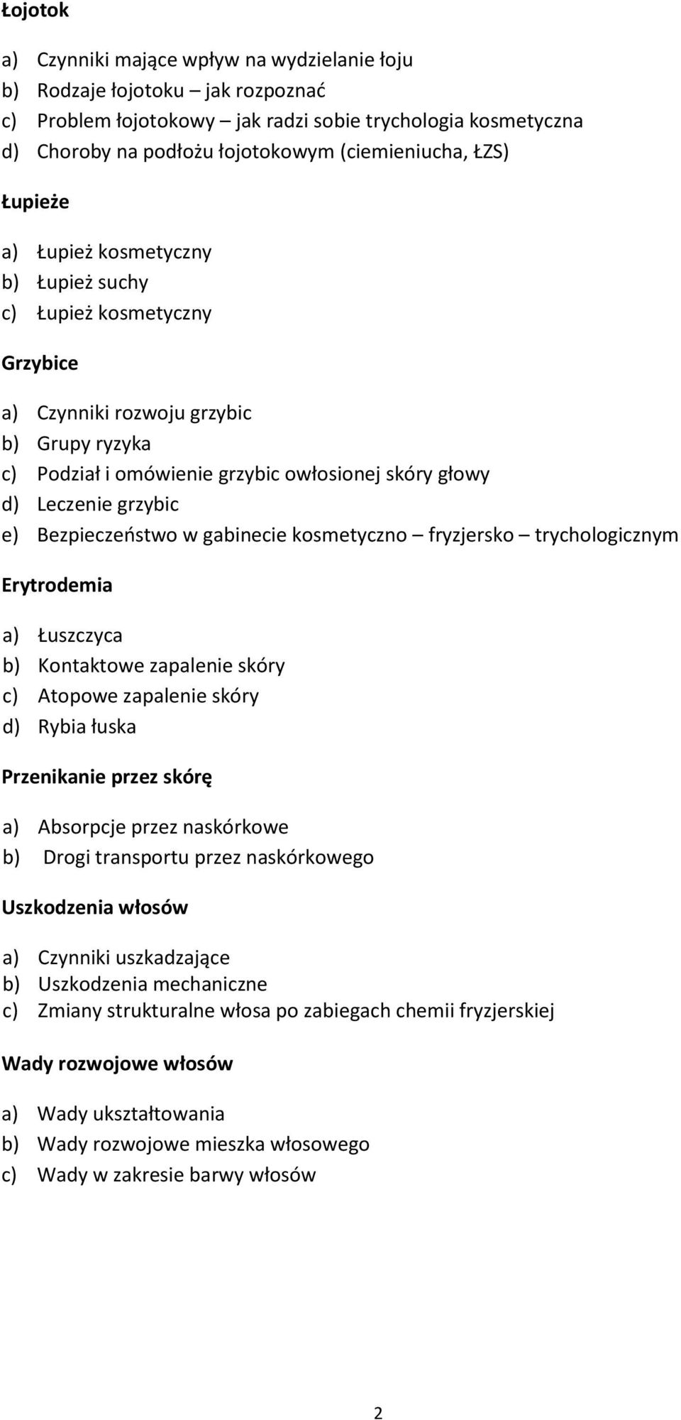 e) Bezpieczeństwo w gabinecie kosmetyczno fryzjersko trychologicznym Erytrodemia a) Łuszczyca b) Kontaktowe zapalenie skóry c) Atopowe zapalenie skóry d) Rybia łuska Przenikanie przez skórę a)