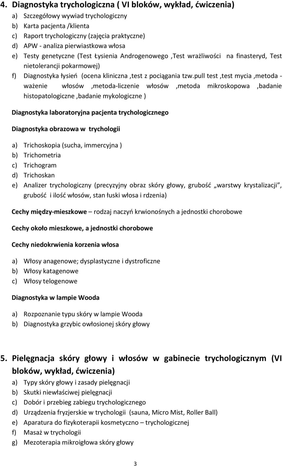 pull test,test mycia,metoda - ważenie włosów,metoda-liczenie włosów,metoda mikroskopowa,badanie histopatologiczne,badanie mykologiczne ) Diagnostyka laboratoryjna pacjenta trychologicznego