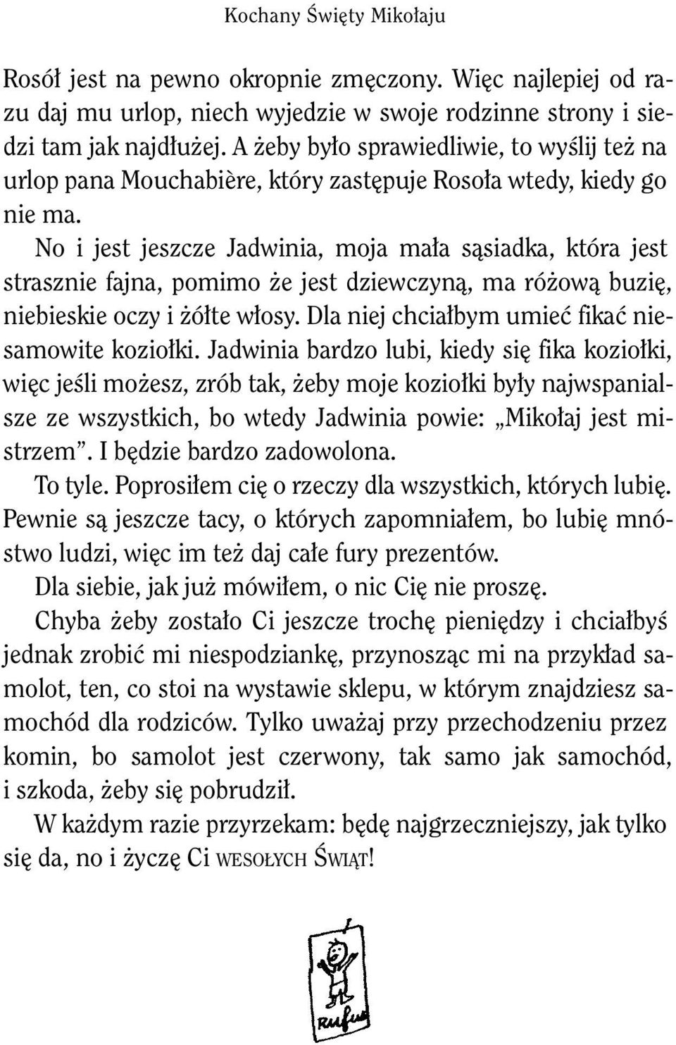 No i jest jeszcze Jadwinia, moja mała sąsiadka, która jest strasznie fajna, pomimo że jest dziewczyną, ma różową buzię, niebieskie oczy i żółte włosy.