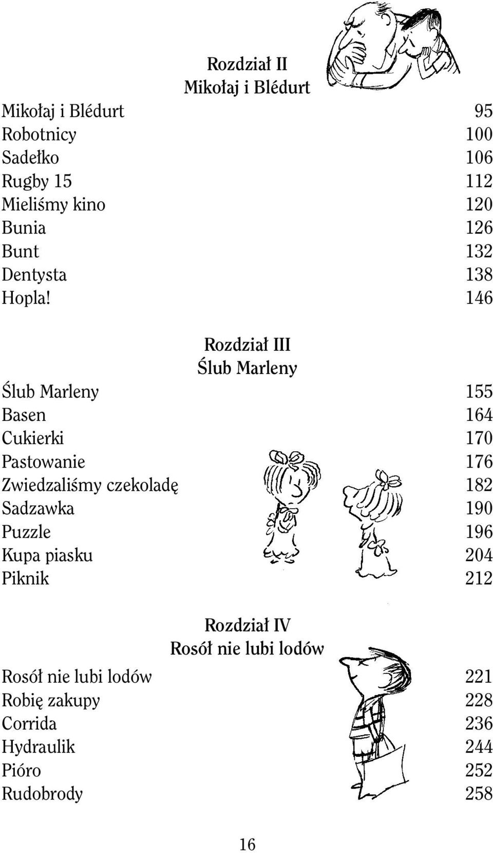 146 Rozdział III Ślub Marleny Ślub Marleny 155 Basen 164 Cukierki 170 Pastowanie 176 Zwiedzaliśmy czekoladę