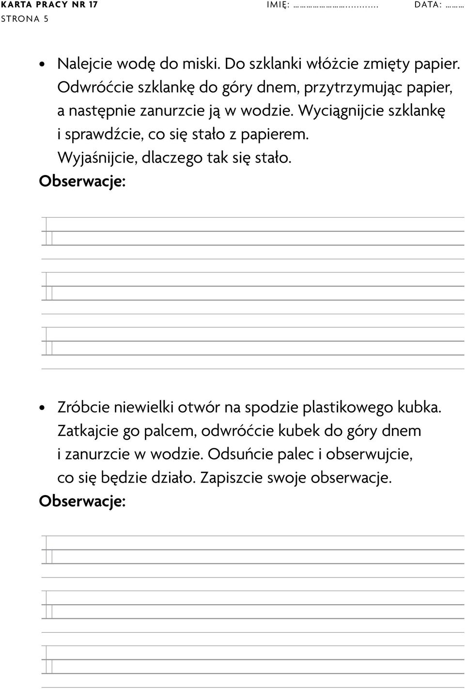 Wyciągnijcie szklankę i sprawdźcie, co się stało z papierem. Wyjaśnijcie, dlaczego tak się stało.