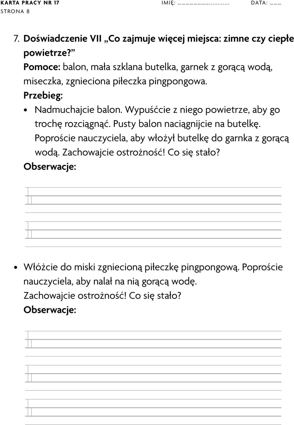 Wypuśćcie z niego powietrze, aby go trochę rozciągnąć. Pusty balon naciągnijcie na butelkę.