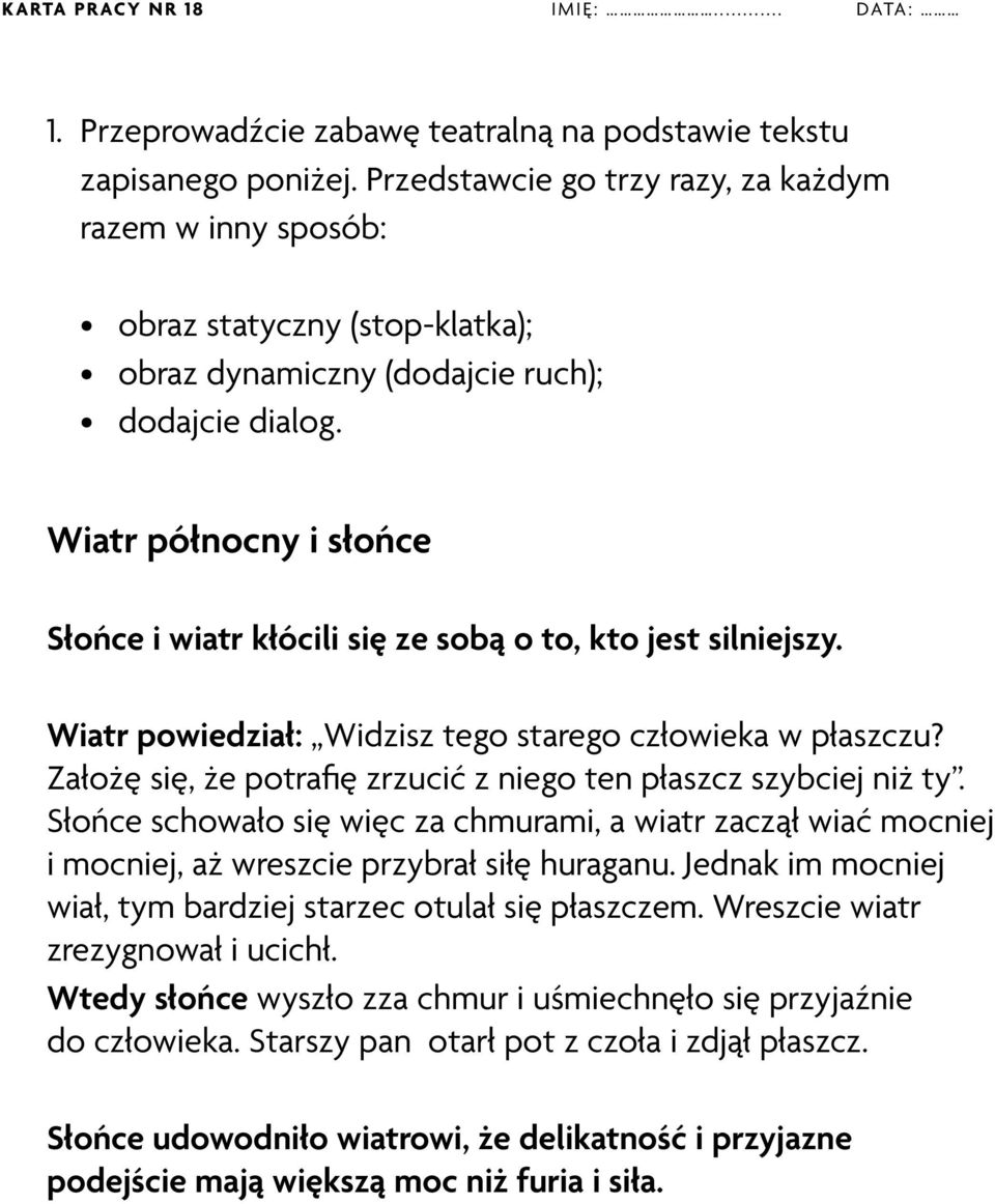 Wiatr północny i słońce Słońce i wiatr kłócili się ze sobą o to, kto jest silniejszy. Wiatr powiedział: Widzisz tego starego człowieka w płaszczu?