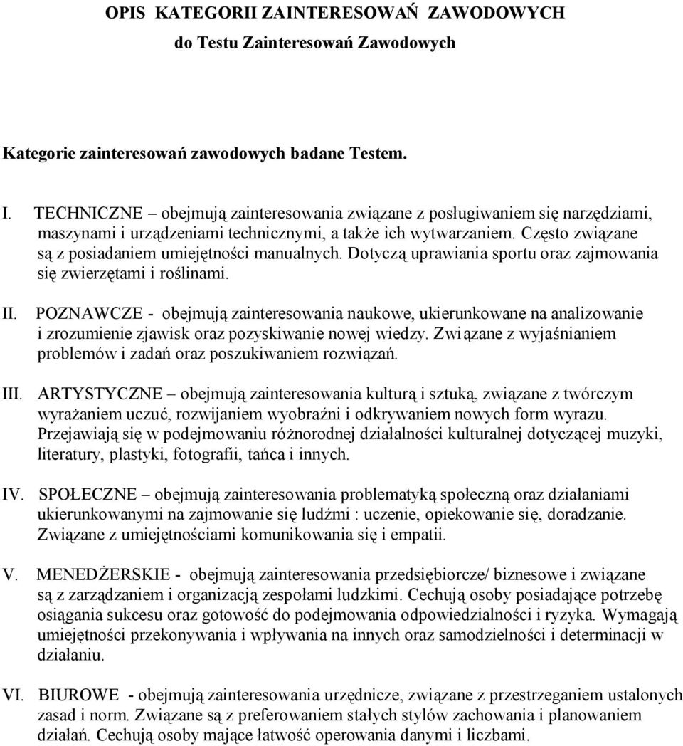 Dotyczą uprawiania sportu oraz zajmowania się zwierzętami i roślinami. II.