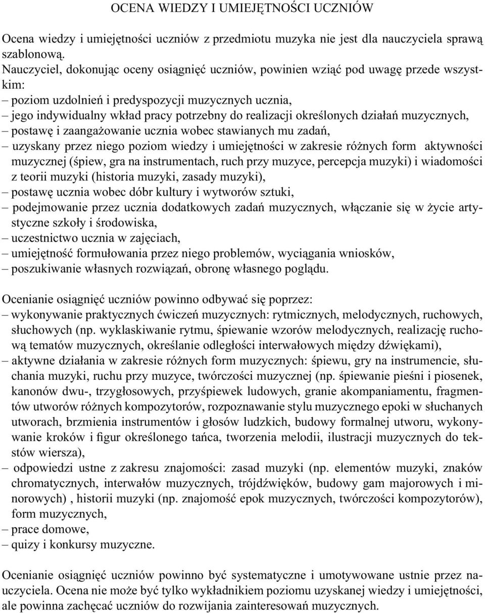 działań, postawę i zaangażowanie ucznia wobec stawianych mu zadań, uzyskany przez niego poziom wiedzy i umiejętności w zakresie różnych form aktywności muzycznej (śpiew, gra na instrumentach, ruch