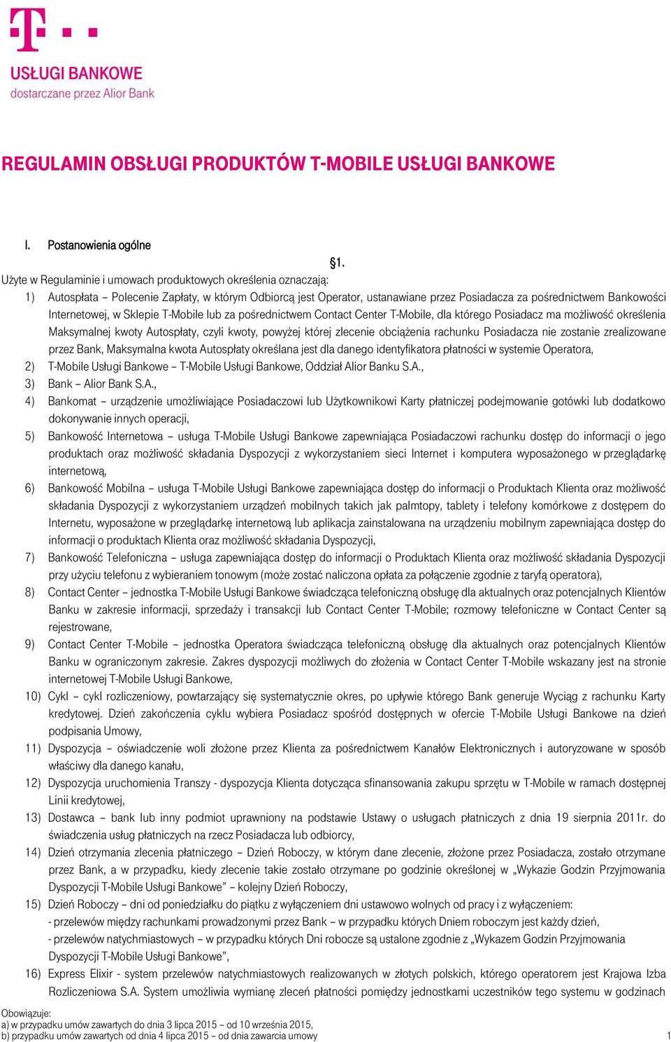 Internetowej, w Sklepie T-Mobile lub za pośrednictwem Contact Center T-Mobile, dla którego Posiadacz ma możliwość określenia Maksymalnej kwoty Autospłaty, czyli kwoty, powyżej której zlecenie