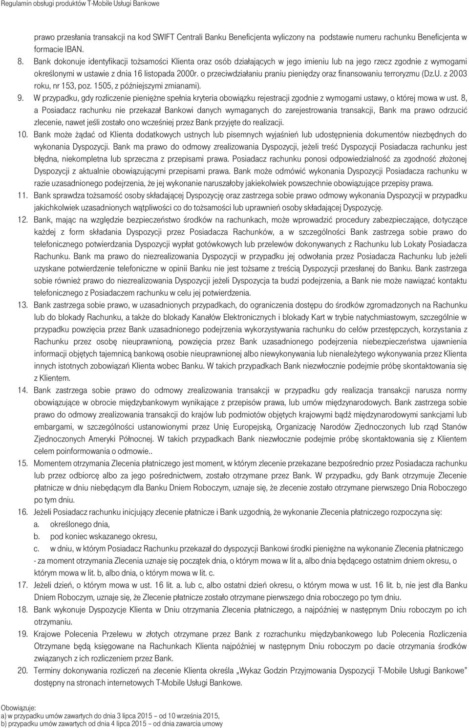 o przeciwdziałaniu praniu pieniędzy oraz finansowaniu terroryzmu (Dz.U. z 2003 roku, nr 153, poz. 1505, z późniejszymi zmianami). 9.