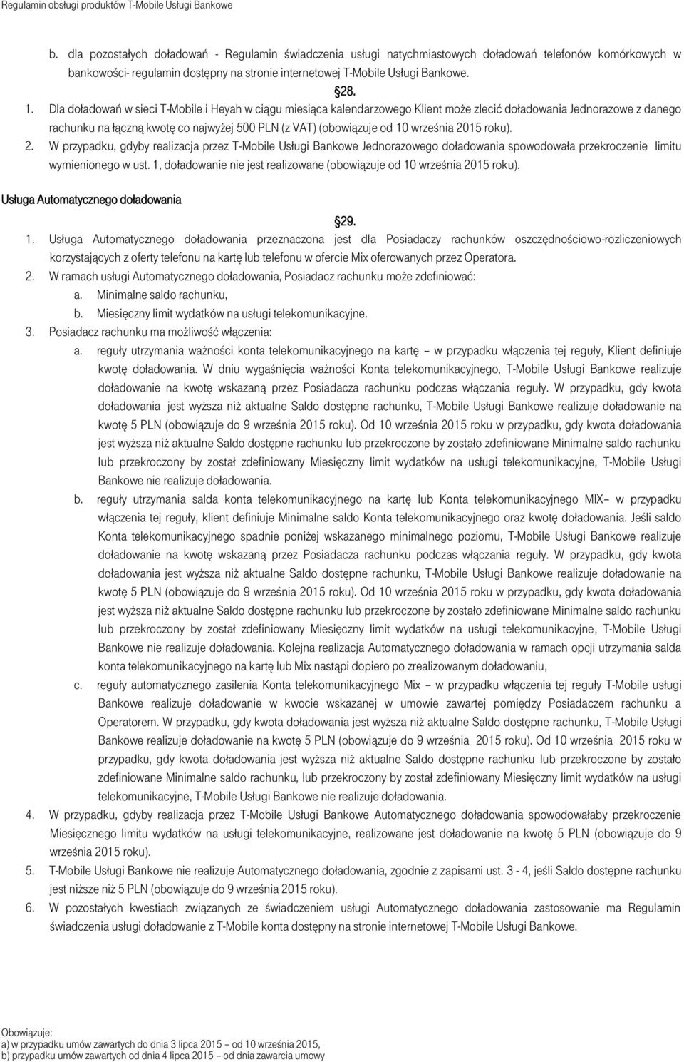 września 2015 roku). 2. W przypadku, gdyby realizacja przez T-Mobile Usługi Bankowe Jednorazowego doładowania spowodowała przekroczenie limitu wymienionego w ust.