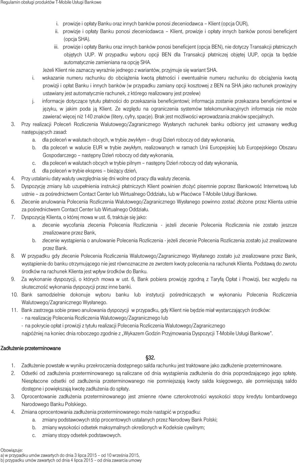 prowizje i opłaty Banku oraz innych banków ponosi beneficjent (opcja BEN), nie dotyczy Transakcji płatniczych objętych UUP.